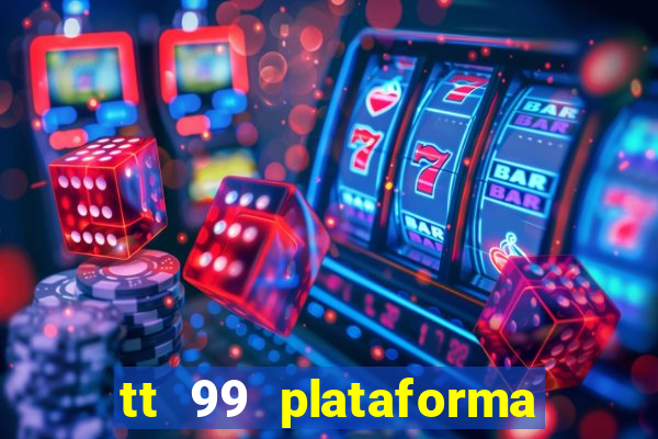 tt 99 plataforma de jogos